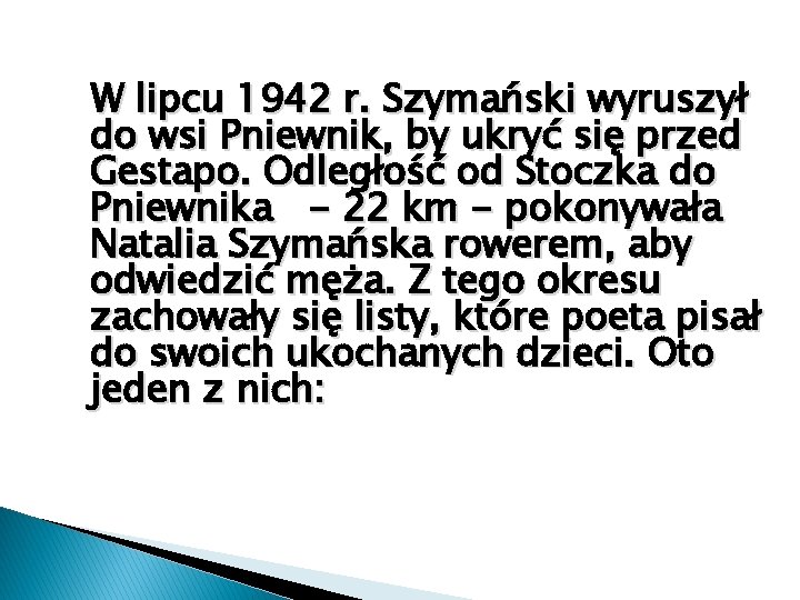 W lipcu 1942 r. Szymański wyruszył do wsi Pniewnik, by ukryć się przed Gestapo.