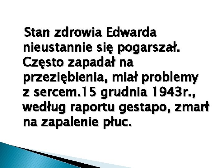 Stan zdrowia Edwarda nieustannie się pogarszał. Często zapadał na przeziębienia, miał problemy z sercem.