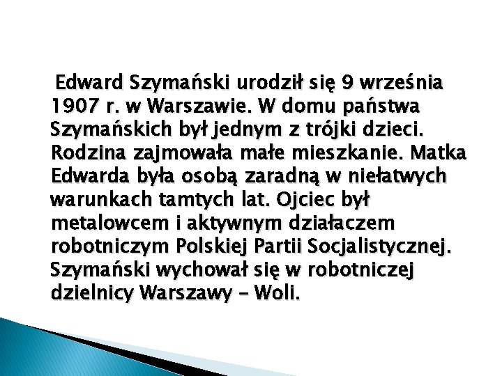 Edward Szymański urodził się 9 września 1907 r. w Warszawie. W domu państwa Szymańskich