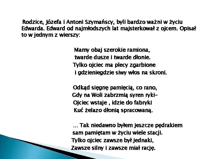 Rodzice, Józefa i Antoni Szymańscy, byli bardzo ważni w życiu Edwarda. Edward od najmłodszych