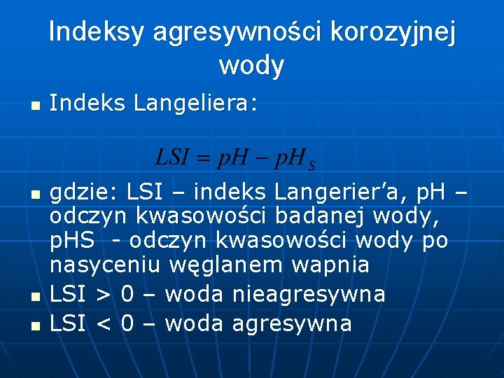 Indeksy agresywności korozyjnej wody n n Indeks Langeliera: gdzie: LSI – indeks Langerier’a, p.