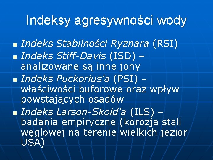 Indeksy agresywności wody n n Indeks Stabilności Ryznara (RSI) Indeks Stiff-Davis (ISD) – analizowane