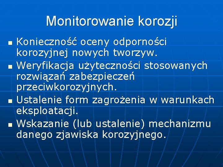 Monitorowanie korozji n n Konieczność oceny odporności korozyjnej nowych tworzyw. Weryfikacja użyteczności stosowanych rozwiązań