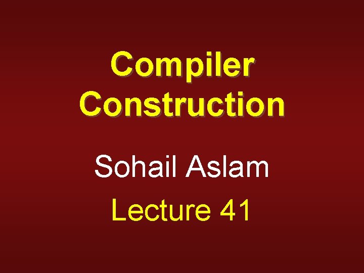 Compiler Construction Sohail Aslam Lecture 41 