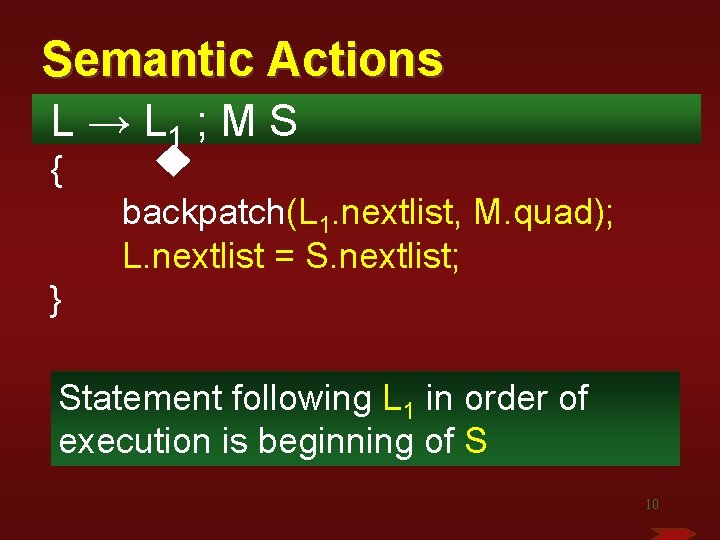 Semantic Actions L → L 1 ; M S { backpatch(L 1. nextlist, M.