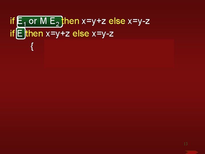 if E 1 or M E 2 then x=y+z else x=y-z if E then