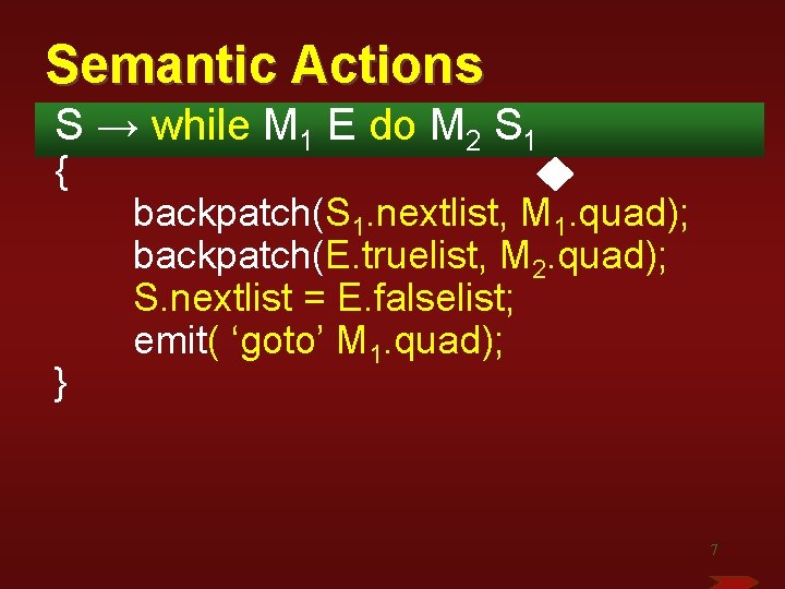 Semantic Actions S → while M 1 E do M 2 S 1 {