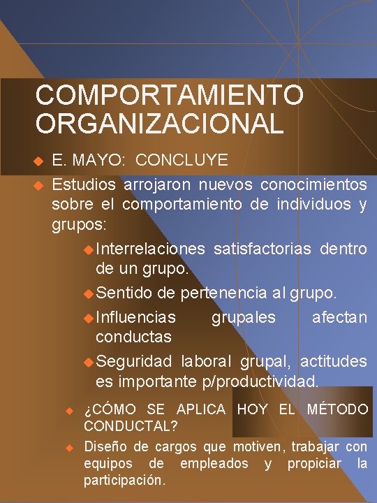 COMPORTAMIENTO ORGANIZACIONAL u u E. MAYO: CONCLUYE Estudios arrojaron nuevos conocimientos sobre el comportamiento COMPORTAMIENTO ORGANIZACIONAL u u E. MAYO: CONCLUYE Estudios arrojaron nuevos conocimientos sobre el comportamiento