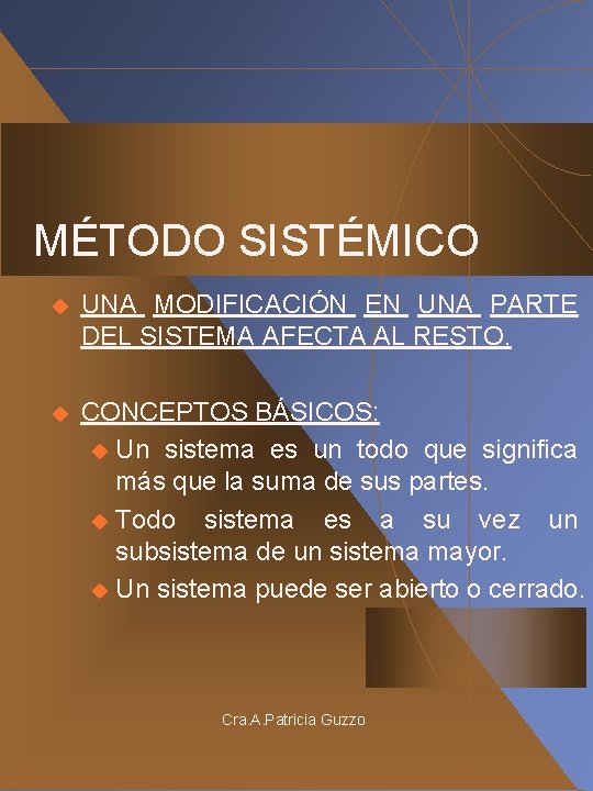 MÉTODO SISTÉMICO u UNA MODIFICACIÓN EN UNA PARTE DEL SISTEMA AFECTA AL RESTO. u MÉTODO SISTÉMICO u UNA MODIFICACIÓN EN UNA PARTE DEL SISTEMA AFECTA AL RESTO. u