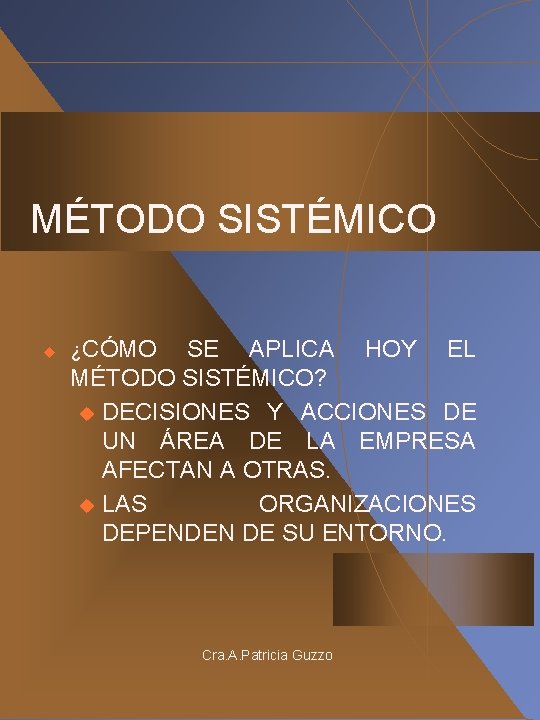 MÉTODO SISTÉMICO u ¿CÓMO SE APLICA HOY EL MÉTODO SISTÉMICO? u DECISIONES Y ACCIONES MÉTODO SISTÉMICO u ¿CÓMO SE APLICA HOY EL MÉTODO SISTÉMICO? u DECISIONES Y ACCIONES