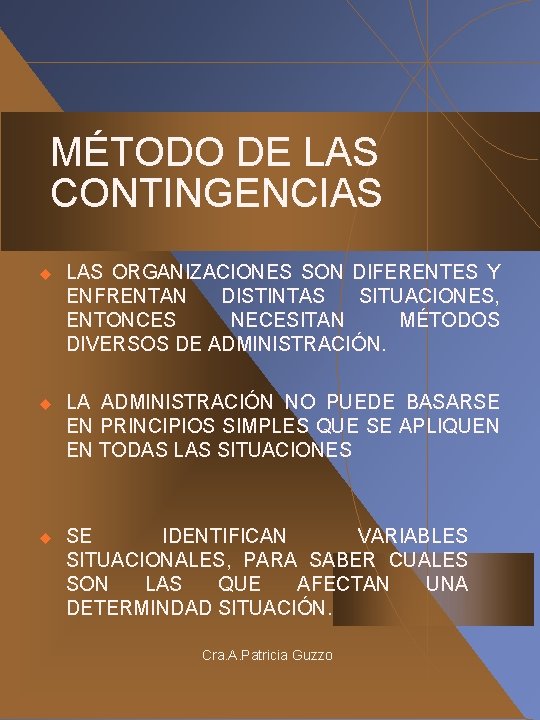 MÉTODO DE LAS CONTINGENCIAS u LAS ORGANIZACIONES SON DIFERENTES Y ENFRENTAN DISTINTAS SITUACIONES, ENTONCES MÉTODO DE LAS CONTINGENCIAS u LAS ORGANIZACIONES SON DIFERENTES Y ENFRENTAN DISTINTAS SITUACIONES, ENTONCES