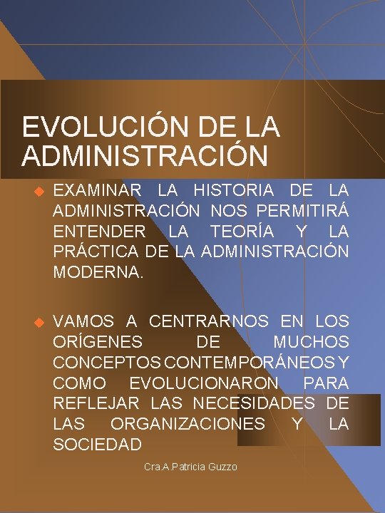 EVOLUCIÓN DE LA ADMINISTRACIÓN u EXAMINAR LA HISTORIA DE LA ADMINISTRACIÓN NOS PERMITIRÁ ENTENDER EVOLUCIÓN DE LA ADMINISTRACIÓN u EXAMINAR LA HISTORIA DE LA ADMINISTRACIÓN NOS PERMITIRÁ ENTENDER