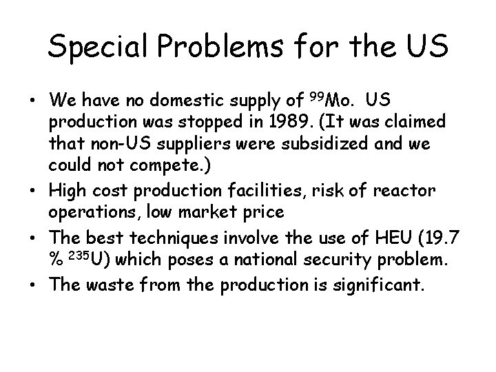 Special Problems for the US • We have no domestic supply of 99 Mo.