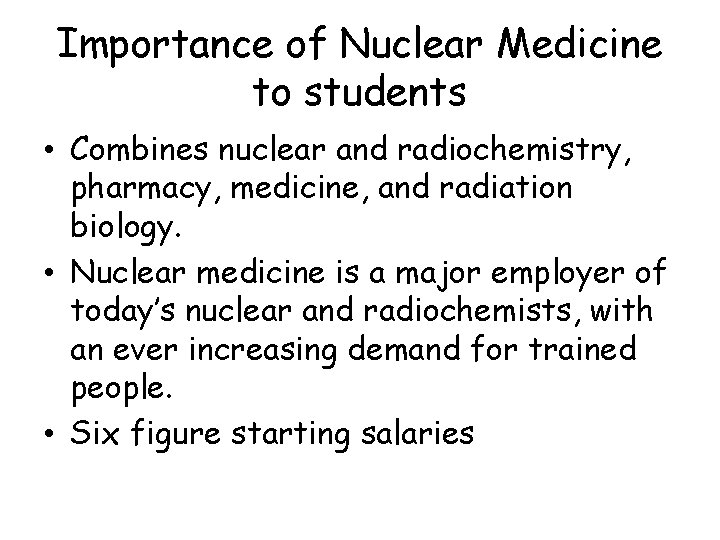 Importance of Nuclear Medicine to students • Combines nuclear and radiochemistry, pharmacy, medicine, and