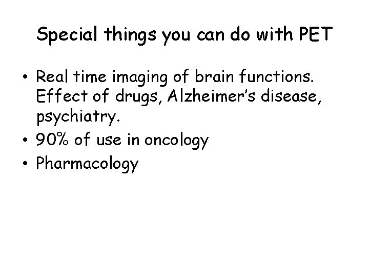 Special things you can do with PET • Real time imaging of brain functions.