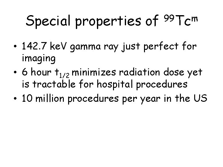 Special properties of 99 Tcm • 142. 7 ke. V gamma ray just perfect