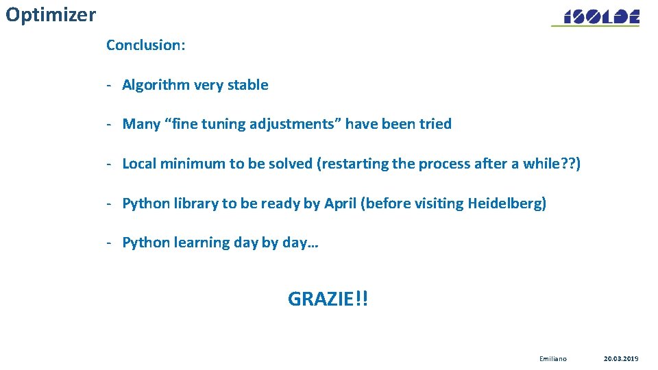 Optimizer Conclusion: - Algorithm very stable - Many “fine tuning adjustments” have been tried