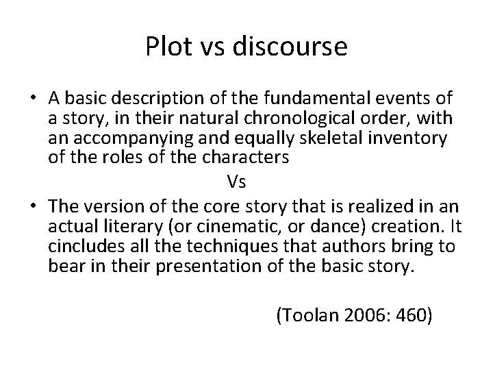 Plot vs discourse • A basic description of the fundamental events of a story,
