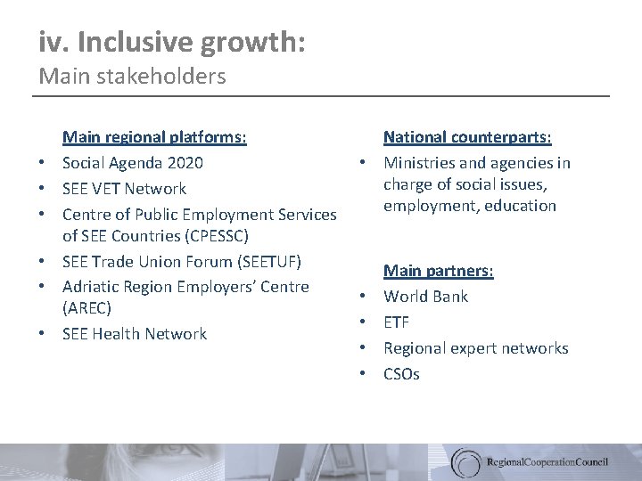 iv. Inclusive growth: Main stakeholders • • • Main regional platforms: Social Agenda 2020