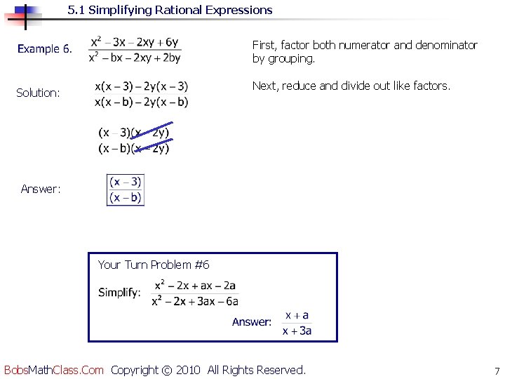 5. 1 Simplifying Rational Expressions First, factor both numerator and denominator by grouping. Next,