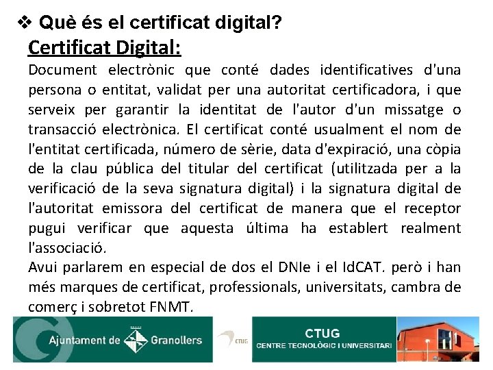 v Què és el certificat digital? Certificat Digital: Document electrònic que conté dades identificatives