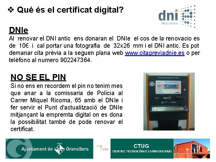 v Què és el certificat digital? DNIe Al renovar el DNI antic ens donaran