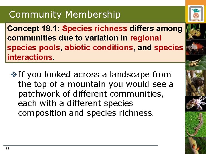 Community Membership Concept 18. 1: Species richness differs among communities due to variation in