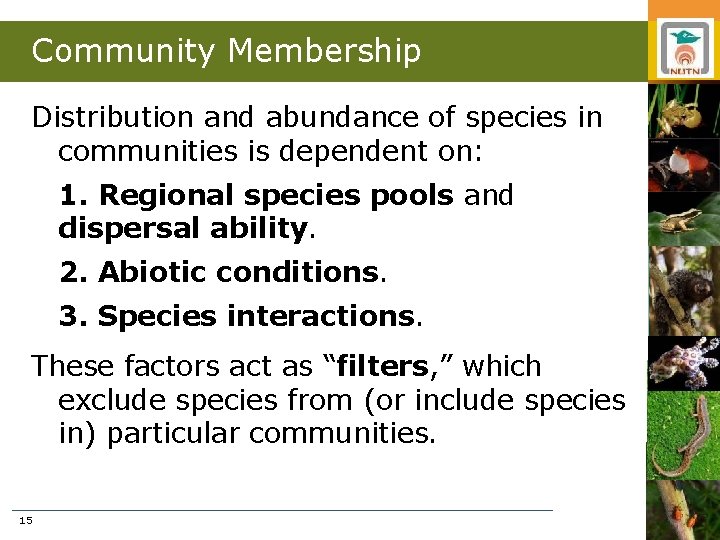 Community Membership Distribution and abundance of species in communities is dependent on: 1. Regional