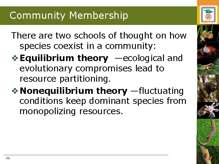 Community Membership There are two schools of thought on how species coexist in a