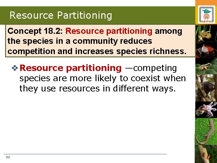 Resource Partitioning Concept 18. 2: Resource partitioning among the species in a community reduces