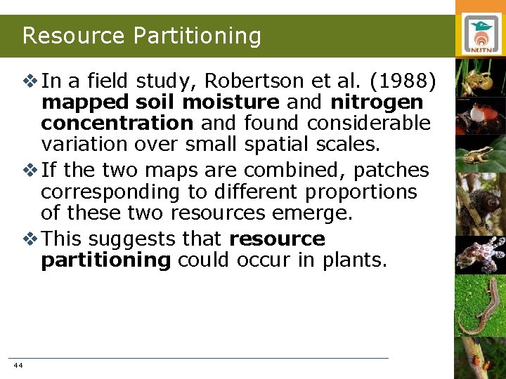 Resource Partitioning v In a field study, Robertson et al. (1988) mapped soil moisture
