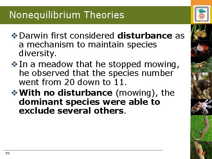 Nonequilibrium Theories v Darwin first considered disturbance as a mechanism to maintain species diversity.