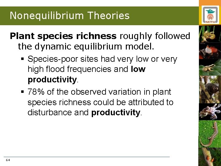 Nonequilibrium Theories Plant species richness roughly followed the dynamic equilibrium model. § Species-poor sites