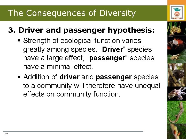 The Consequences of Diversity 3. Driver and passenger hypothesis: § Strength of ecological function