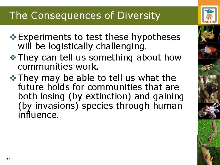 The Consequences of Diversity v Experiments to test these hypotheses will be logistically challenging.