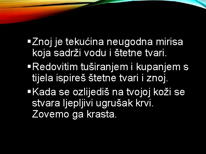  Znoj je tekućina neugodna mirisa koja sadrži vodu i štetne tvari. Redovitim tuširanjem