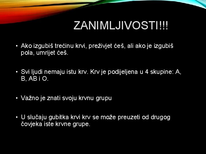 ZANIMLJIVOSTI!!! • Ako izgubiš trećinu krvi, preživjet ćeš, ali ako je izgubiš pola, umrijet