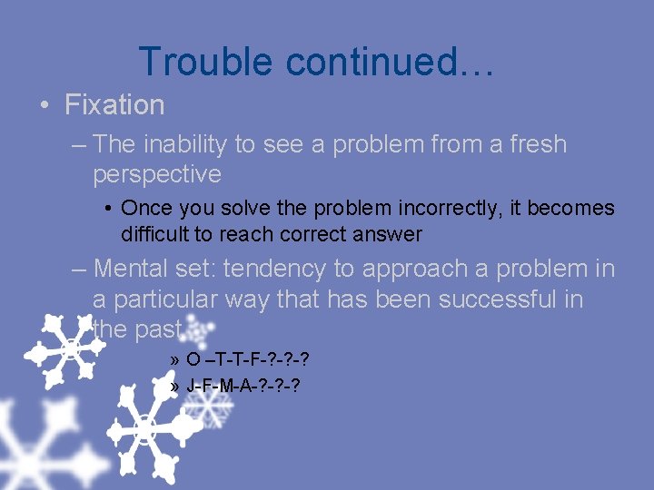 Trouble continued… • Fixation – The inability to see a problem from a fresh