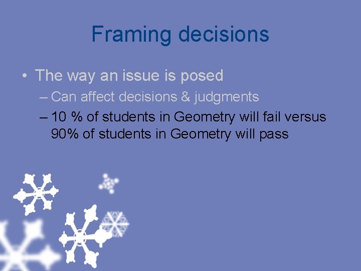Framing decisions • The way an issue is posed – Can affect decisions &