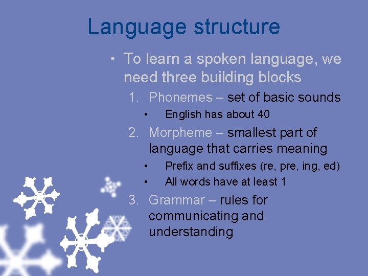 Language structure • To learn a spoken language, we need three building blocks 1.