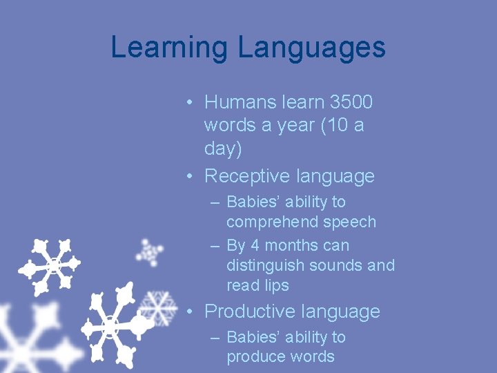 Learning Languages • Humans learn 3500 words a year (10 a day) • Receptive