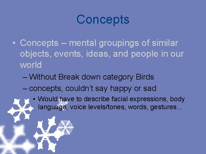 Concepts • Concepts – mental groupings of similar objects, events, ideas, and people in