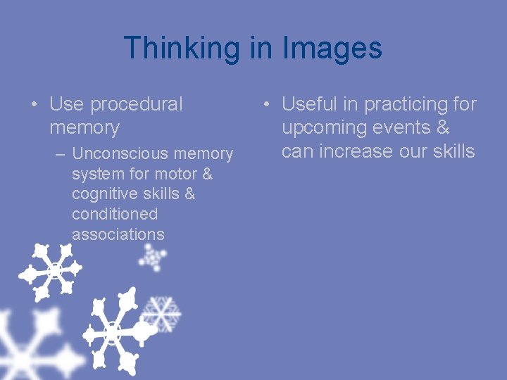 Thinking in Images • Use procedural memory – Unconscious memory system for motor &