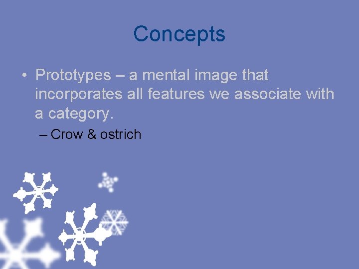 Concepts • Prototypes – a mental image that incorporates all features we associate with