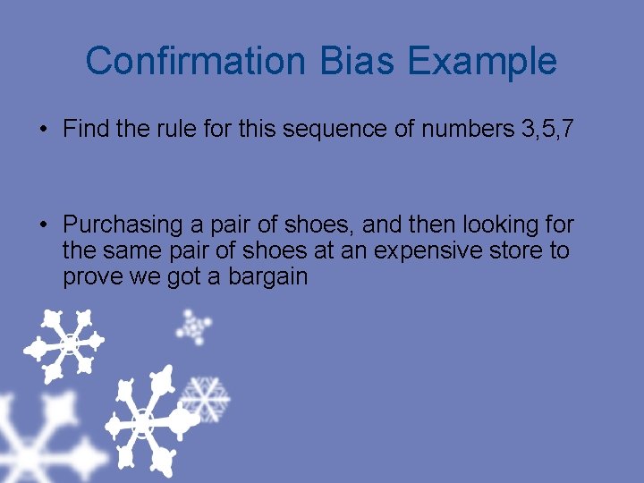 Confirmation Bias Example • Find the rule for this sequence of numbers 3, 5,