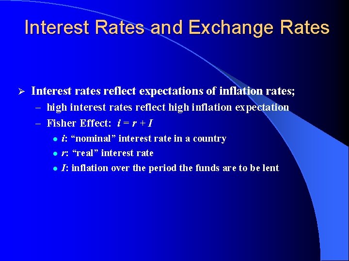 Interest Rates and Exchange Rates Ø Interest rates reflect expectations of inflation rates; –