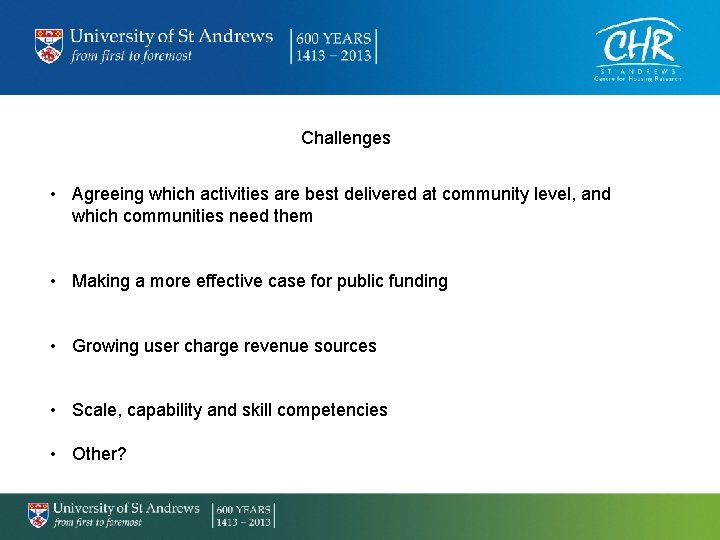 Challenges • Agreeing which activities are best delivered at community level, and which communities