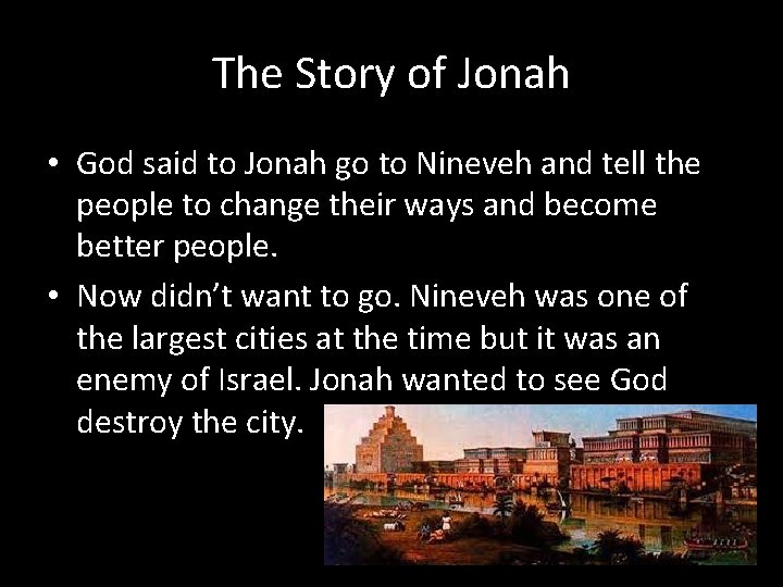 The Story of Jonah • God said to Jonah go to Nineveh and tell