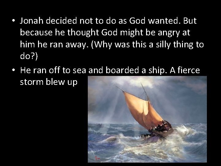  • Jonah decided not to do as God wanted. But because he thought