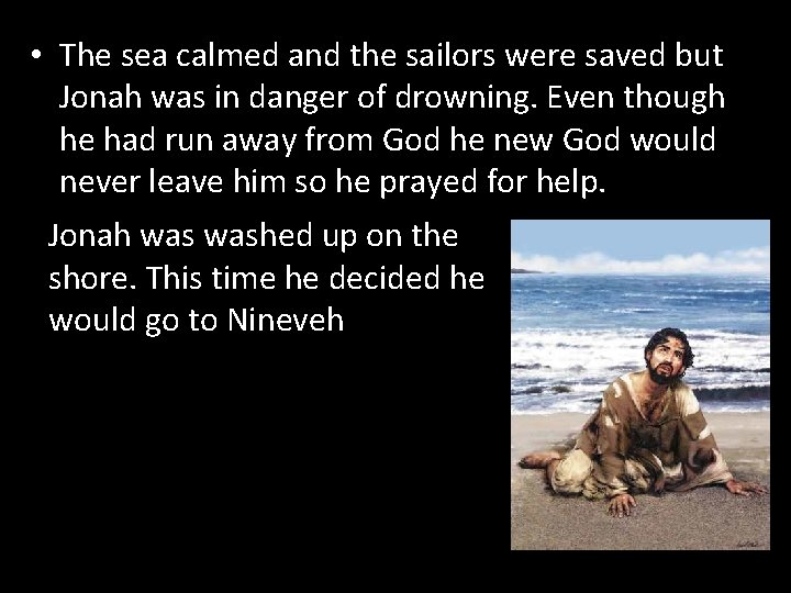  • The sea calmed and the sailors were saved but Jonah was in